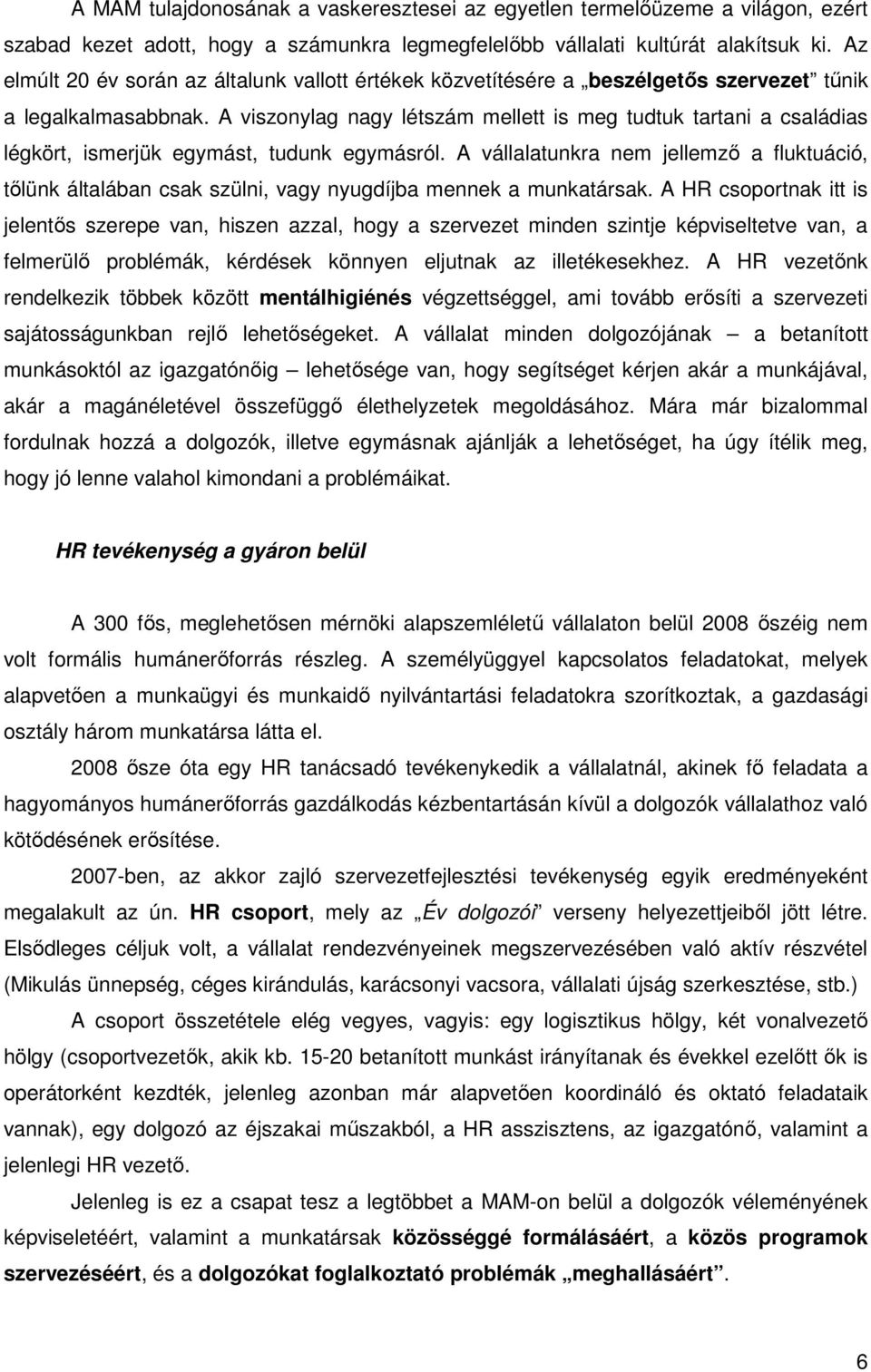 A viszonylag nagy létszám mellett is meg tudtuk tartani a családias légkört, ismerjük egymást, tudunk egymásról.