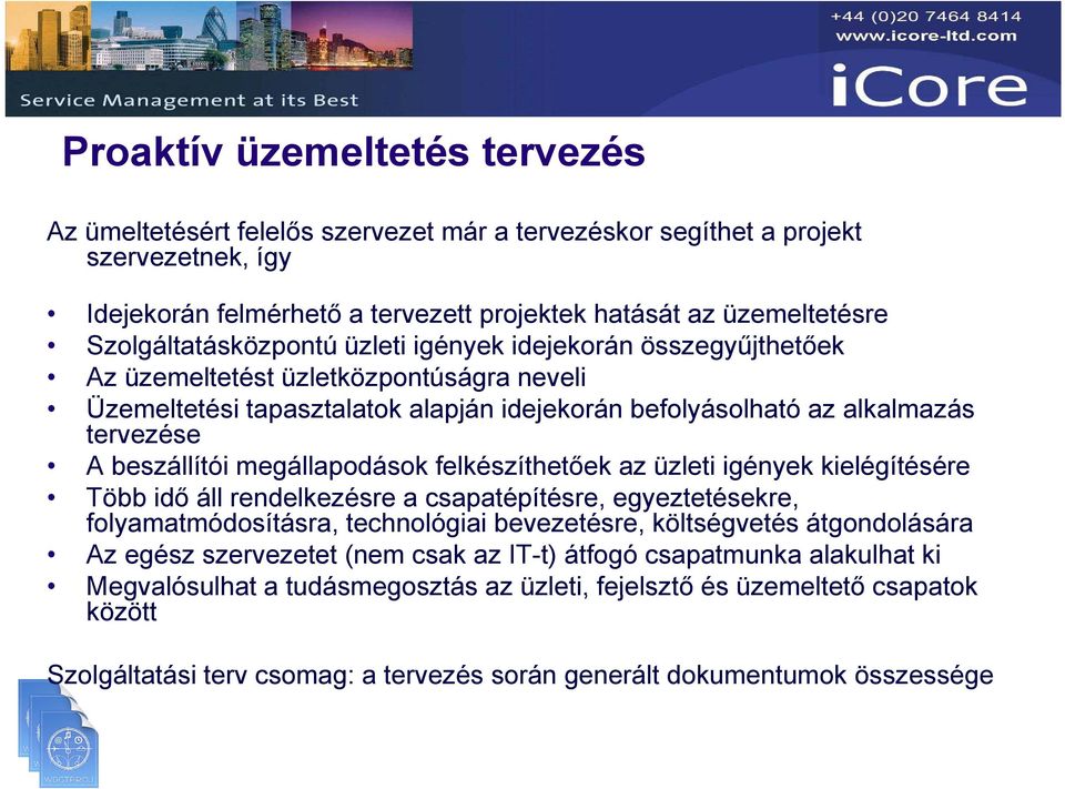 beszállítói megállapodások felkészíthetőek az üzleti igények kielégítésére Több idő áll rendelkezésre a csapatépítésre, egyeztetésekre, folyamatmódosításra, technológiai bevezetésre, költségvetés