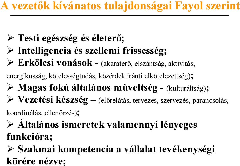 Magas fokú általános műveltség - (kulturáltság); Vezetési készség (előrelátás, tervezés, szervezés, parancsolás,