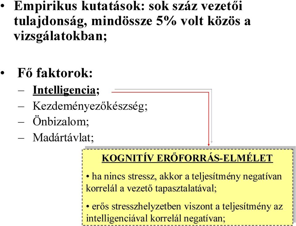 ERŐFORRÁS-ELMÉLET ha hanincs stressz, akkor a teljesítmény negatívan korrelál a