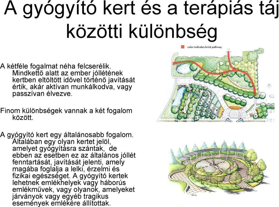 Finom különbségek vannak a két fogalom között. A gyógyító kert egy általánosabb fogalom.