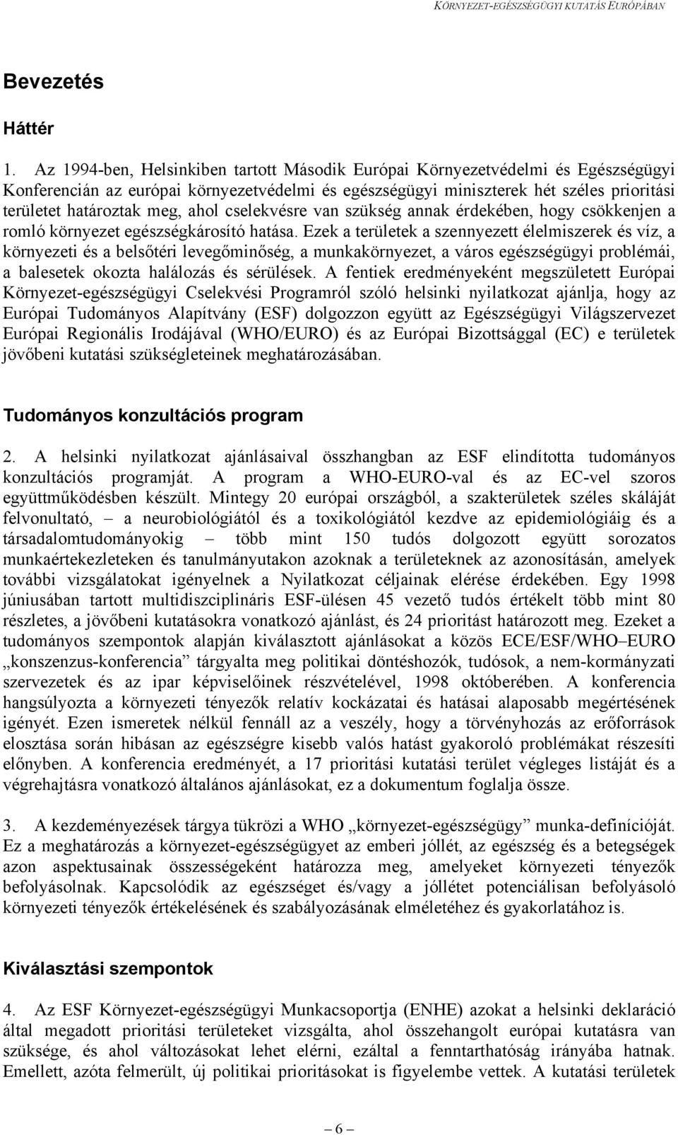 ahol cselekvésre van szükség annak érdekében, hogy csökkenjen a romló környezet egészségkárosító hatása.