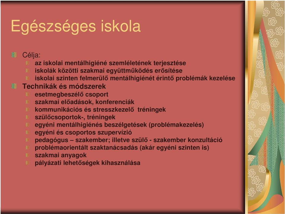 stresszkezelő tréningek szülőcsoportok-, tréningek egyéni mentálhigiénés beszélgetések (problémakezelés) egyéni és csoportos szupervízió pedagógus