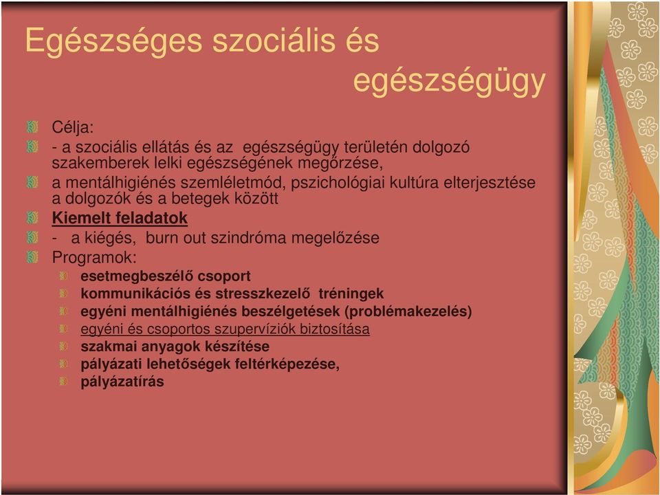 kiégés, burn out szindróma megelőzése Programok: esetmegbeszélő csoport kommunikációs és stresszkezelő tréningek egyéni mentálhigiénés