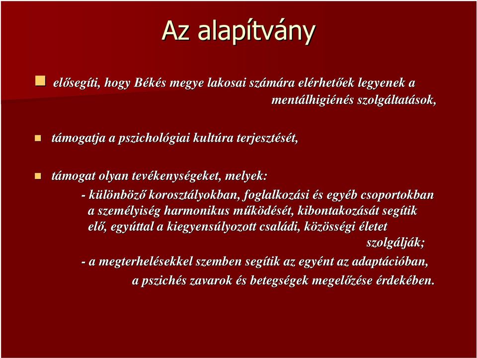 egyéb b csoportokban a személyis lyiség g harmonikus működését, m kibontakozását t segítik elő,, egyúttal a kiegyensúlyozott családi, közössk