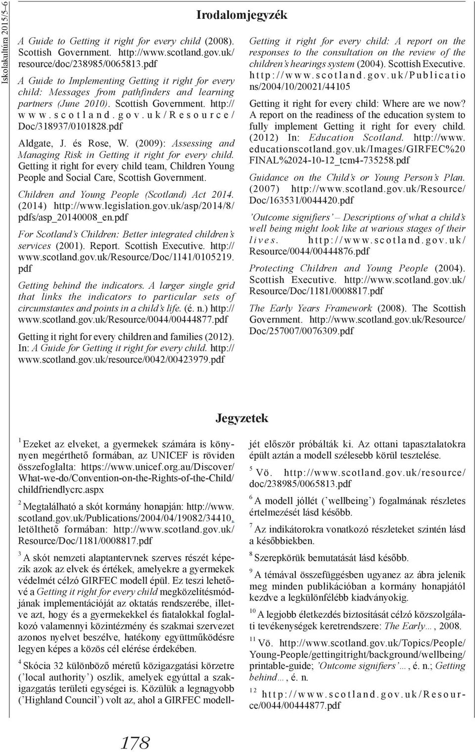 uk/resource/ Doc/318937/0101828.pdf Aldgate, J. és Rose, W. (2009): Assessing and Managing Risk in Getting it right for every child.