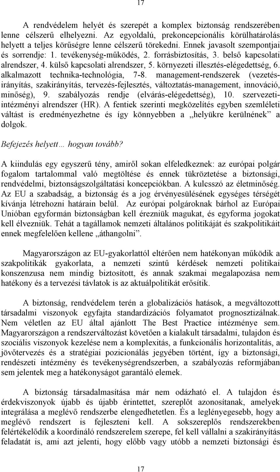 alkalmazott technika-technológia, 7-8. management-rendszerek (vezetésirányítás, szakirányítás, tervezés-fejlesztés, változtatás-management, innováció, minőség), 9.