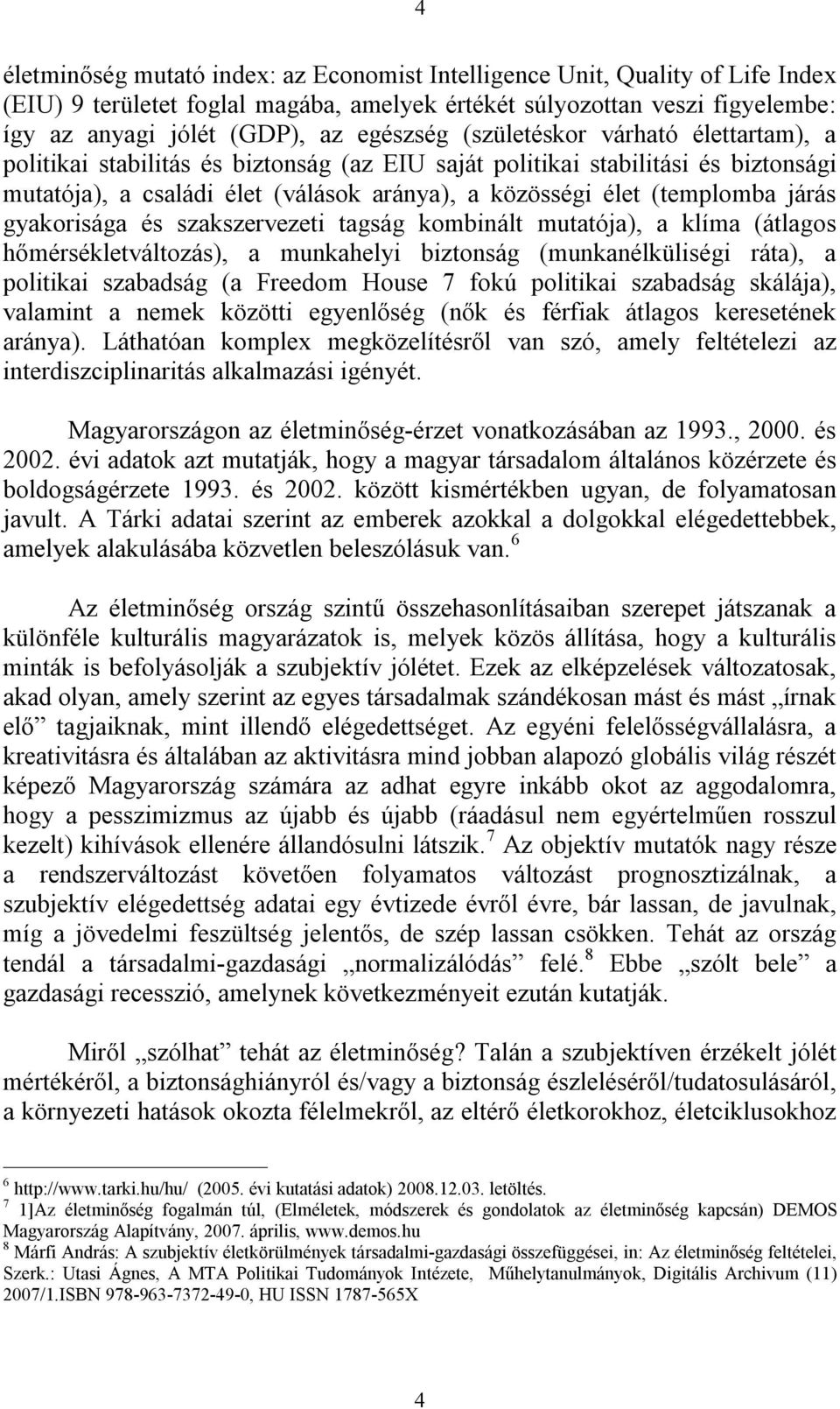 gyakorisága és szakszervezeti tagság kombinált mutatója), a klíma (átlagos hőmérsékletváltozás), a munkahelyi biztonság (munkanélküliségi ráta), a politikai szabadság (a Freedom House 7 fokú