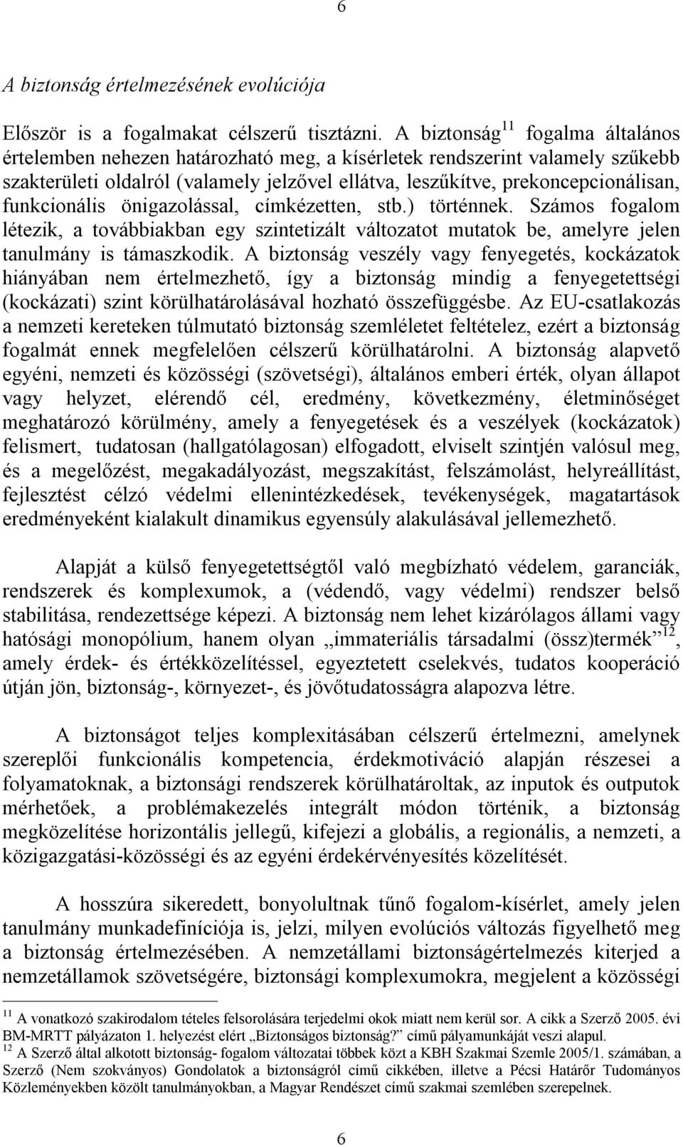 funkcionális önigazolással, címkézetten, stb.) történnek. Számos fogalom létezik, a továbbiakban egy szintetizált változatot mutatok be, amelyre jelen tanulmány is támaszkodik.