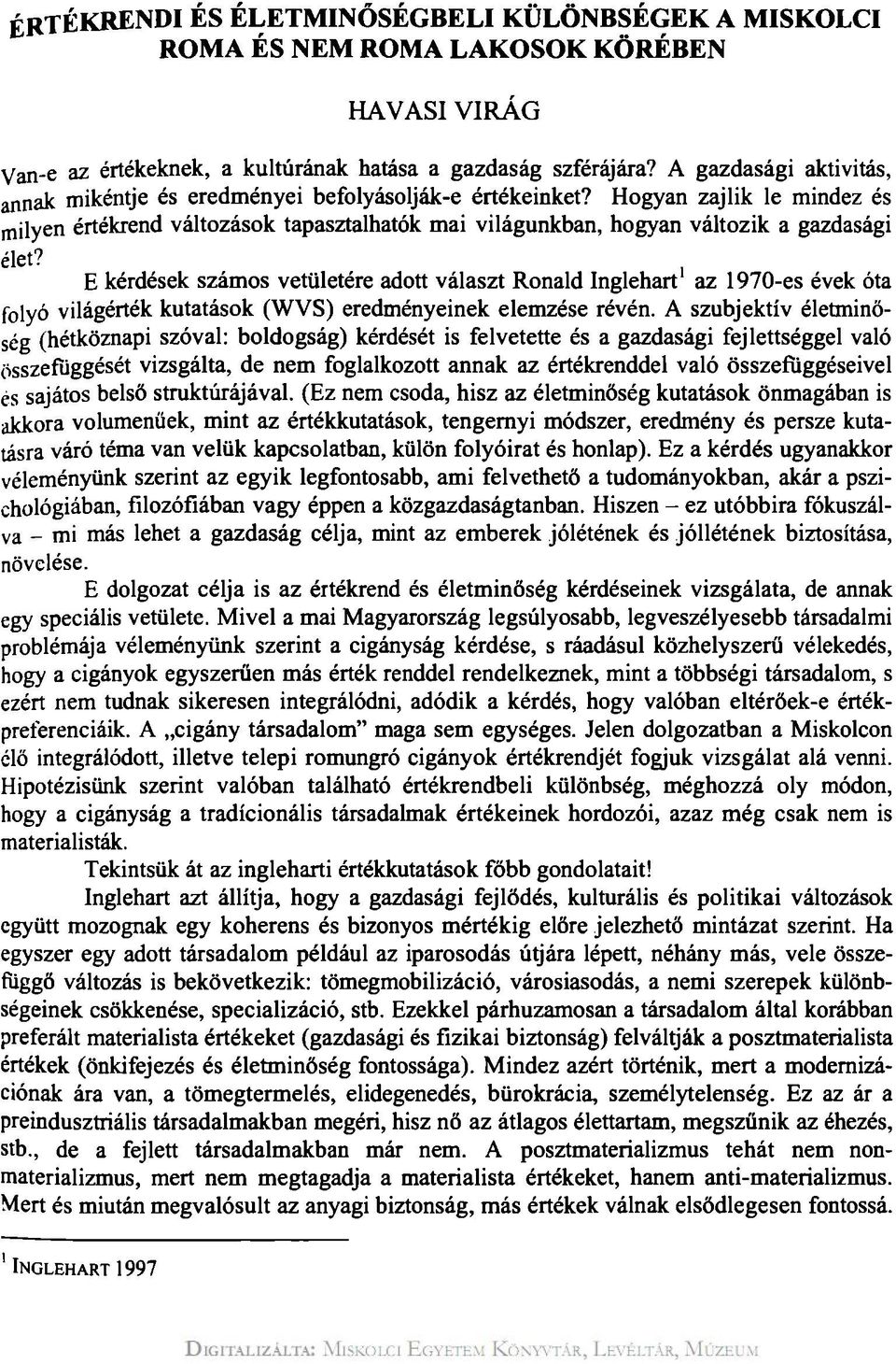 Hogyan zajlik le mindez és milyen értékrend változások tapasztalhatók mai világunkban, hogyan változik a gazdasági élet?