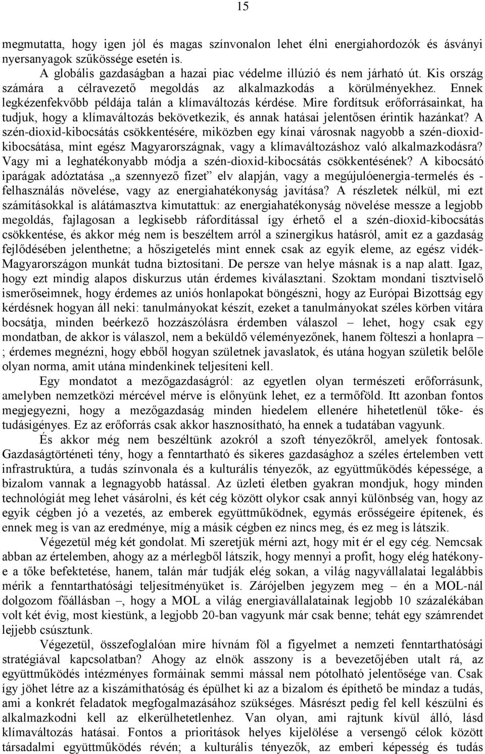 Mire fordítsuk erőforrásainkat, ha tudjuk, hogy a klímaváltozás bekövetkezik, és annak hatásai jelentősen érintik hazánkat?