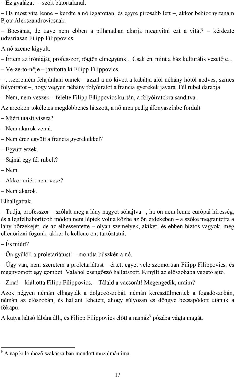 .. Csak én, mint a ház kulturális vezetője... Ve-ze-tő-nője javította ki Filipp Filippovics.