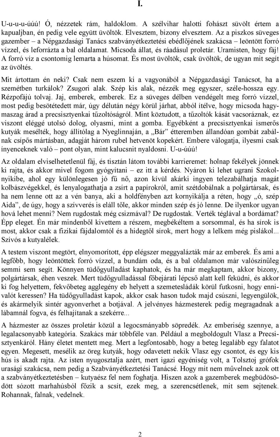 Uramisten, hogy fáj! A forró víz a csontomig lemarta a húsomat. És most üvöltök, csak üvöltök, de ugyan mit segít az üvöltés. Mit ártottam én neki?