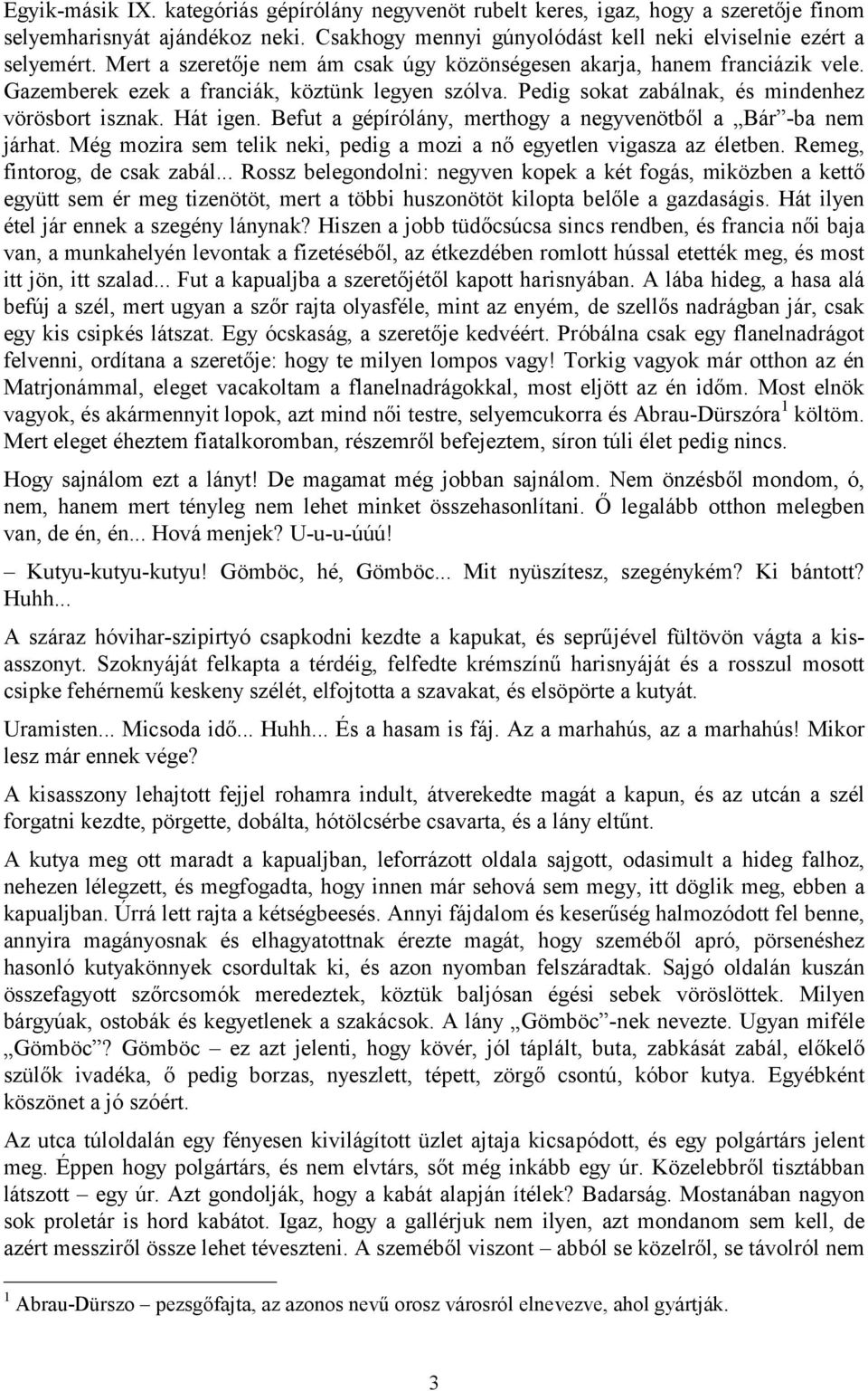 Befut a gépírólány, merthogy a negyvenötből a Bár -ba nem járhat. Még mozira sem telik neki, pedig a mozi a nő egyetlen vigasza az életben. Remeg, fintorog, de csak zabál.