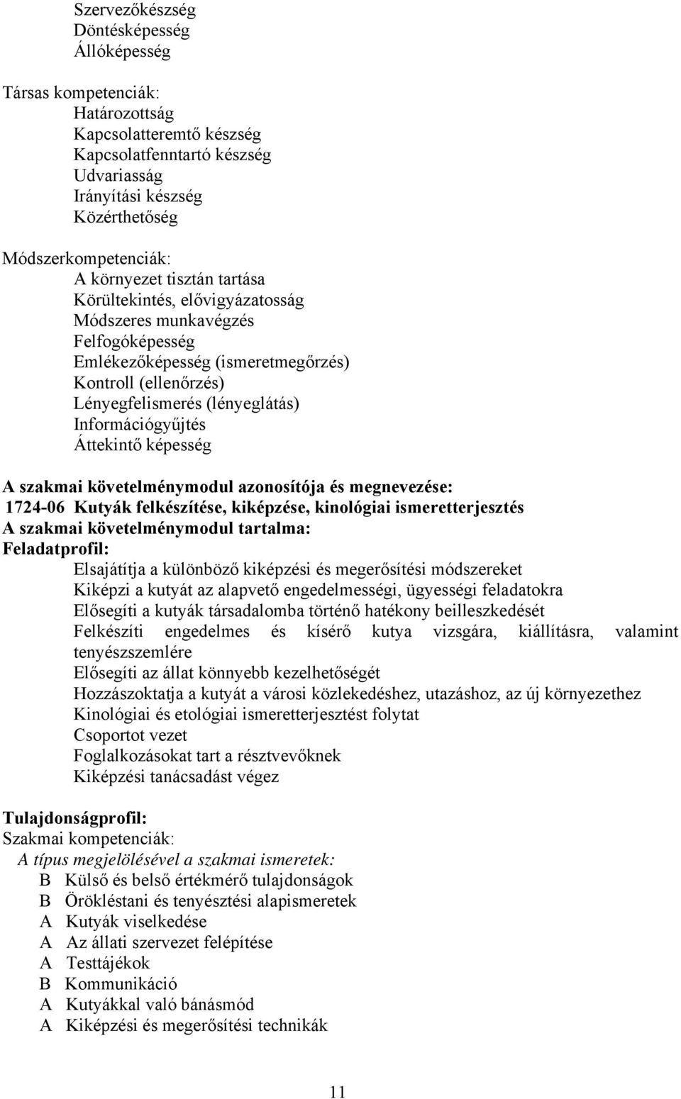 Információgyűjtés Áttekintő képesség A szakmai követelménymodul azonosítója és megnevezése: 1724-06 Kutyák felkészítése, kiképzése, kinológiai ismeretterjesztés A szakmai követelménymodul tartalma: