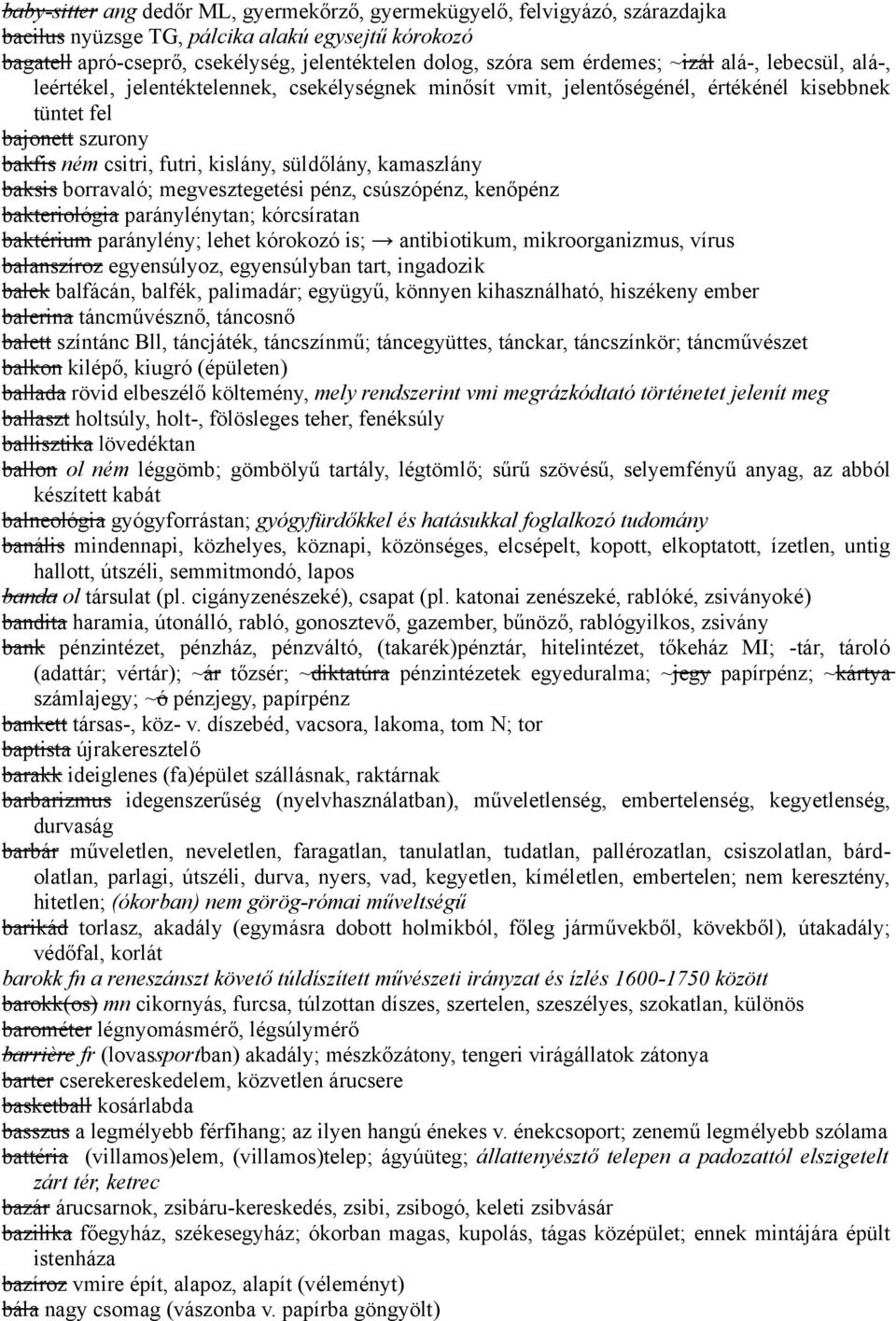 süldőlány, kamaszlány baksis borravaló; megvesztegetési pénz, csúszópénz, kenőpénz bakteriológia paránylénytan; kórcsíratan baktérium paránylény; lehet kórokozó is; antibiotikum, mikroorganizmus,