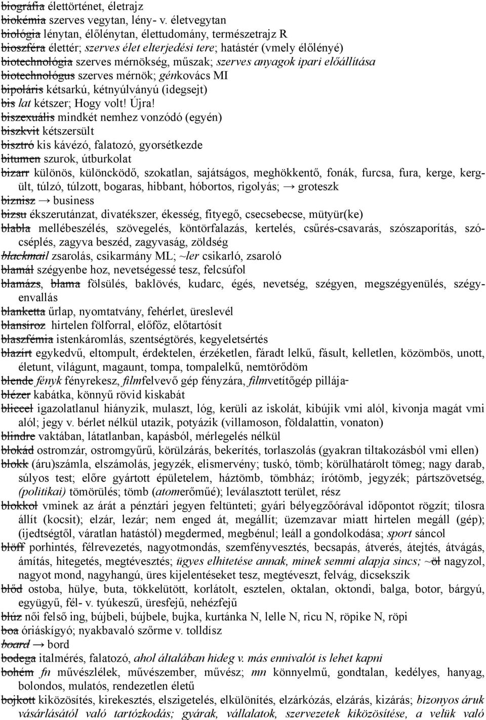 anyagok ipari előállítása biotechnológus szerves mérnök; génkovács MI bipoláris kétsarkú, kétnyúlványú (idegsejt) bis lat kétszer; Hogy volt! Újra!