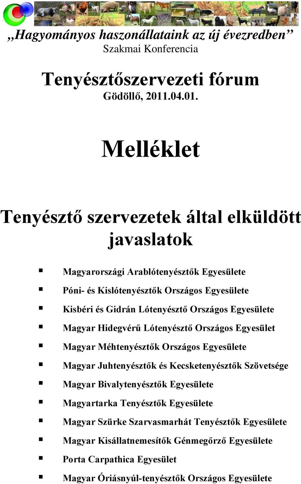 Melléklet Tenyésztő szervezetek által elküldött javaslatok Magyarországi Arablótenyésztők Egyesülete Póni- és Kislótenyésztők Országos Egyesülete Kisbéri és Gidrán