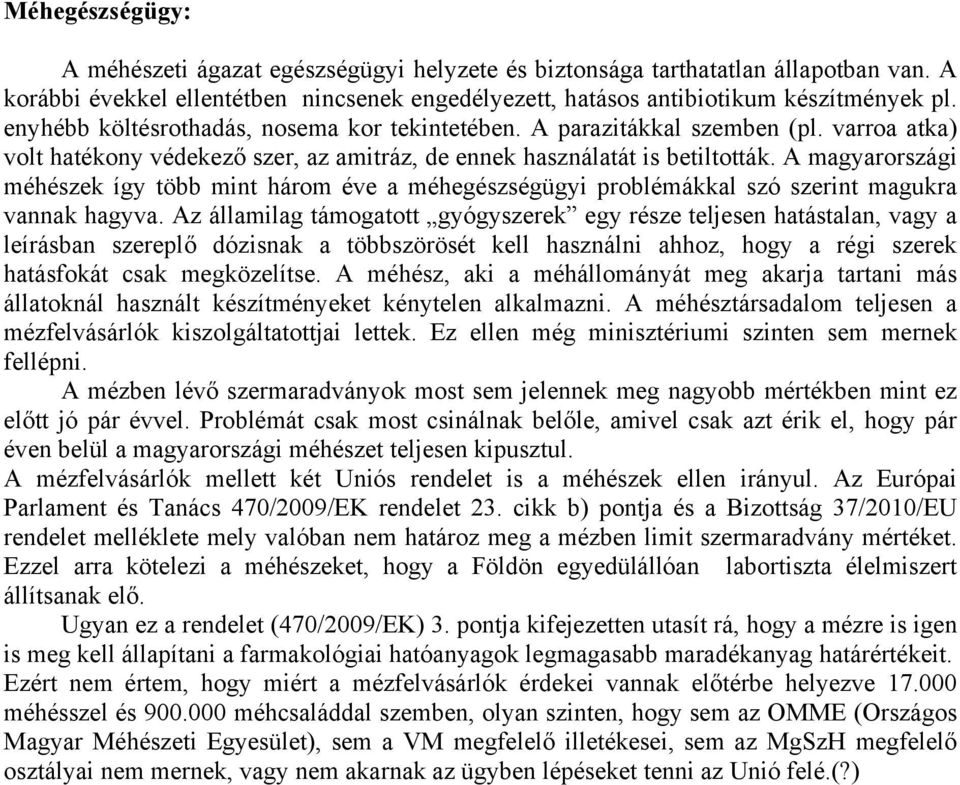 A magyarországi méhészek így több mint három éve a méhegészségügyi problémákkal szó szerint magukra vannak hagyva.