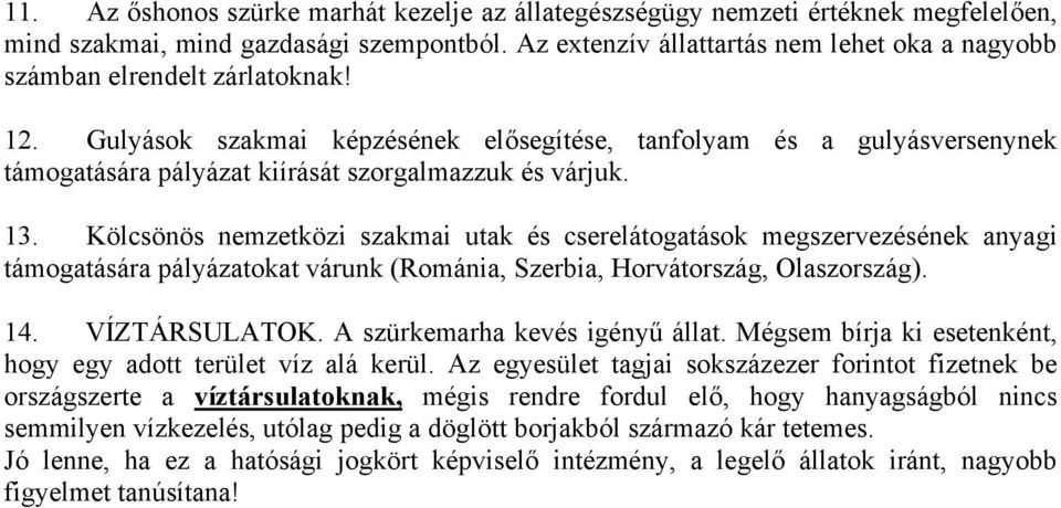 Gulyások szakmai képzésének elősegítése, tanfolyam és a gulyásversenynek támogatására pályázat kiírását szorgalmazzuk és várjuk. 13.