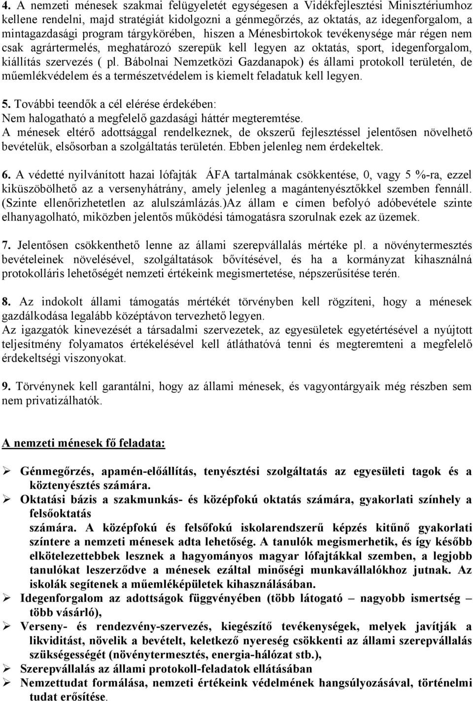 Bábolnai Nemzetközi Gazdanapok) és állami protokoll területén, de műemlékvédelem és a természetvédelem is kiemelt feladatuk kell legyen. 5.