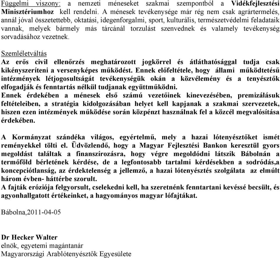 szenvednek és valamely tevékenység sorvadásához vezetnek. Szemléletváltás Az erős civil ellenőrzés meghatározott jogkörrel és átláthatósággal tudja csak kikényszeríteni a versenyképes működést.