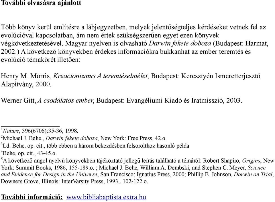 ) A következő könyvekben érdekes információkra bukkanhat az ember teremtés és evolúció témakörét illetően: Henry M.