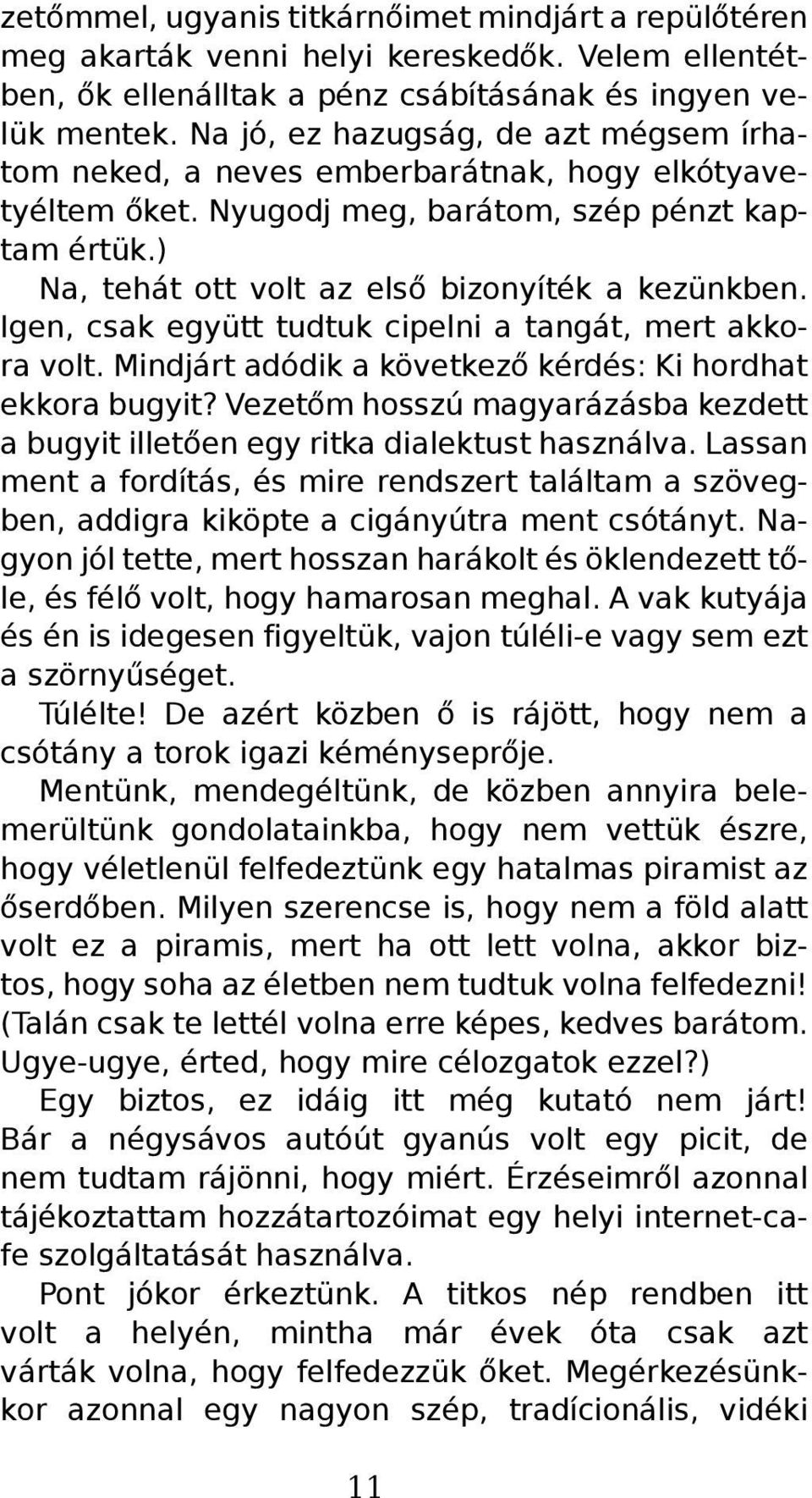 Igen, csak együtt tudtuk cipelni a tangát, mert akkora volt. Mindjárt adódik a következő kérdés: Ki hordhat ekkora bugyit?