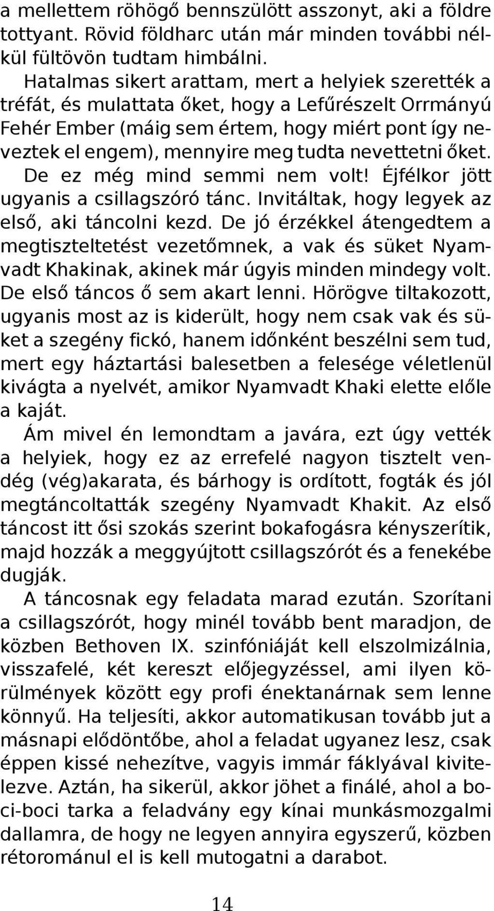 nevettetni őket. De ez még mind semmi nem volt! Éjfélkor jött ugyanis a csillagszóró tánc. Invitáltak, hogy legyek az első, aki táncolni kezd.