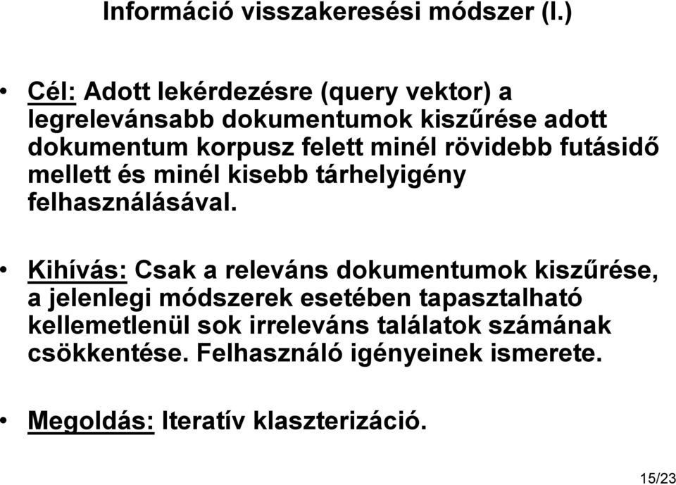 minél rövidebb futásidő mellett és minél kisebb tárhelyigény felhasználásával.