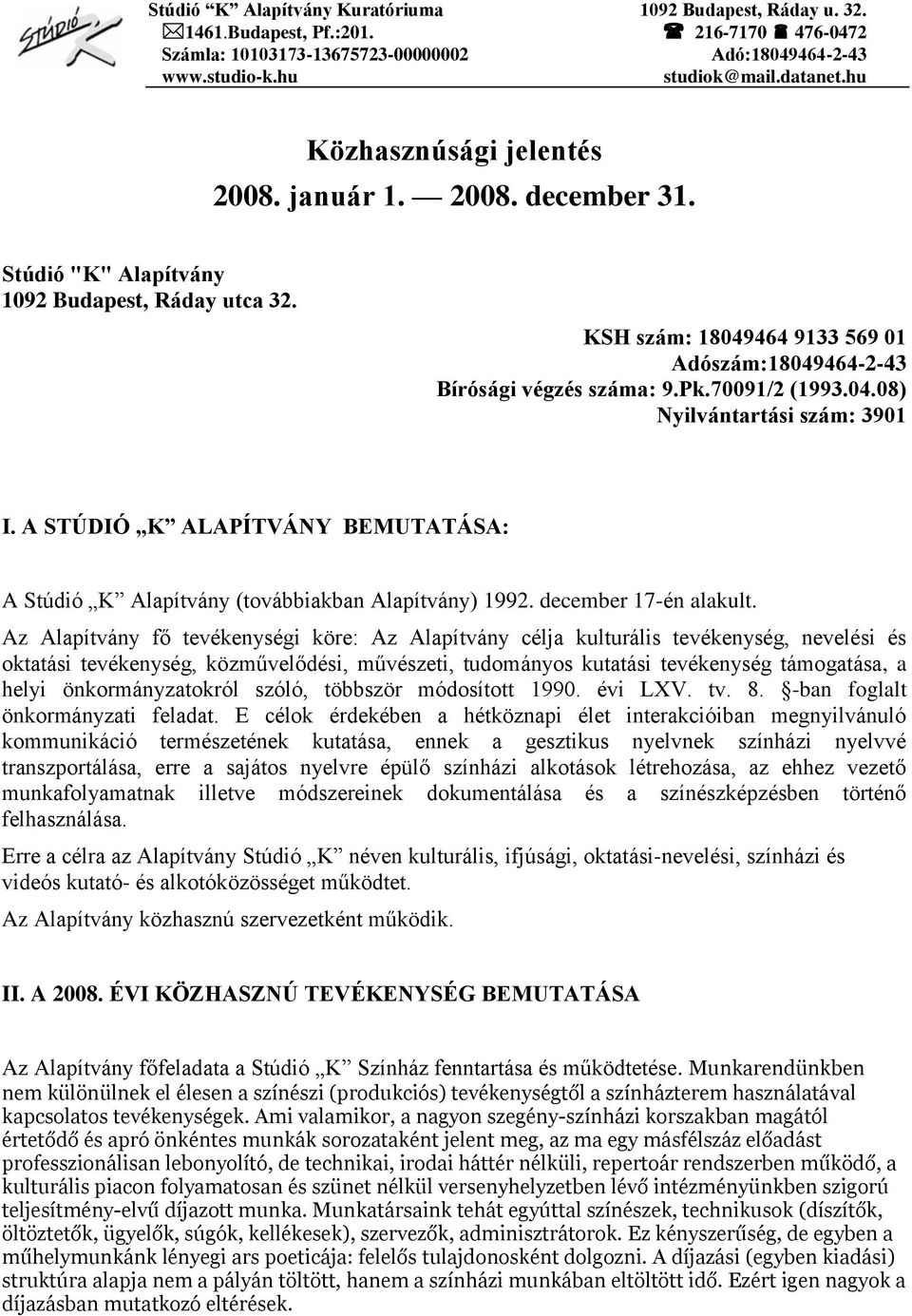 70091/2 (1993.04.08) Nyilvántartási szám: 3901 I. A STÚDIÓ K ALAPÍTVÁNY BEMUTATÁSA: A Stúdió K Alapítvány (továbbiakban Alapítvány) 1992. december 17-én alakult.