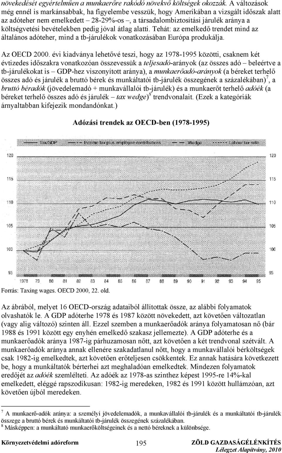 bevételekben pedig jóval átlag alatti. Tehát: az emelkedő trendet mind az általános adóteher, mind a tb-járulékok vonatkozásában Európa produkálja. Az OECD 2000.