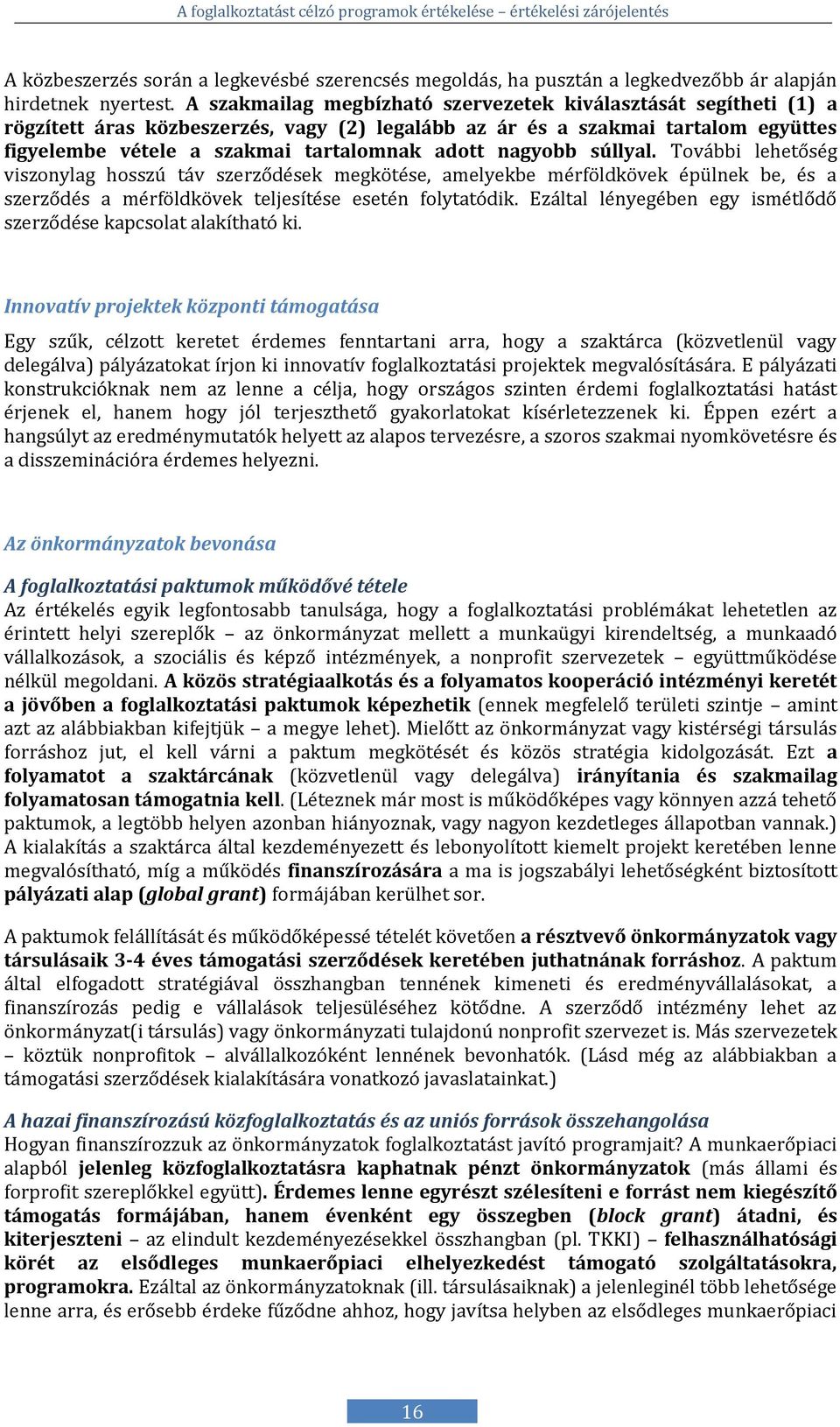 nagyobb súllyal. További léhétőség viszonylag hosszú táv szérződésék mégkötésé, amélyékbé mérföldkövék épülnék bé, és a szerződés a mérföldkövék téljésítésé ésétén folytatódik.