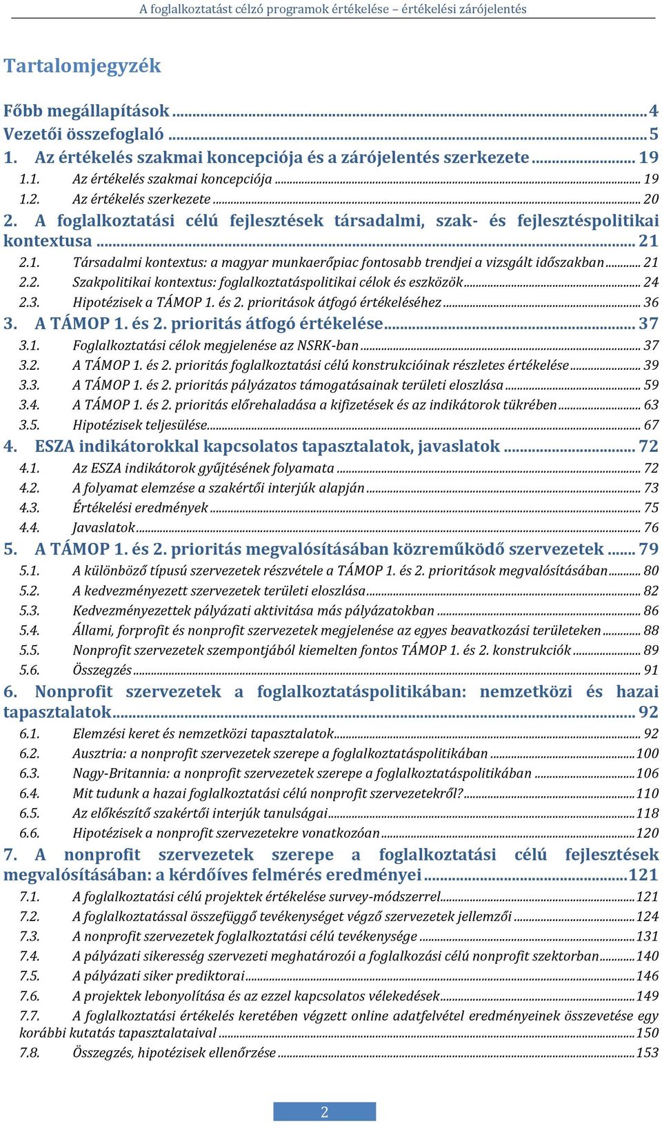 2.1. Társadalmi kontextus: a magyar munkaerőpiac fontosabb trendjei a vizsgált időszakban... 21 2.2. Szakpolitikai kontextus: foglalkoztatáspolitikai célok és eszközök... 24 2.3.