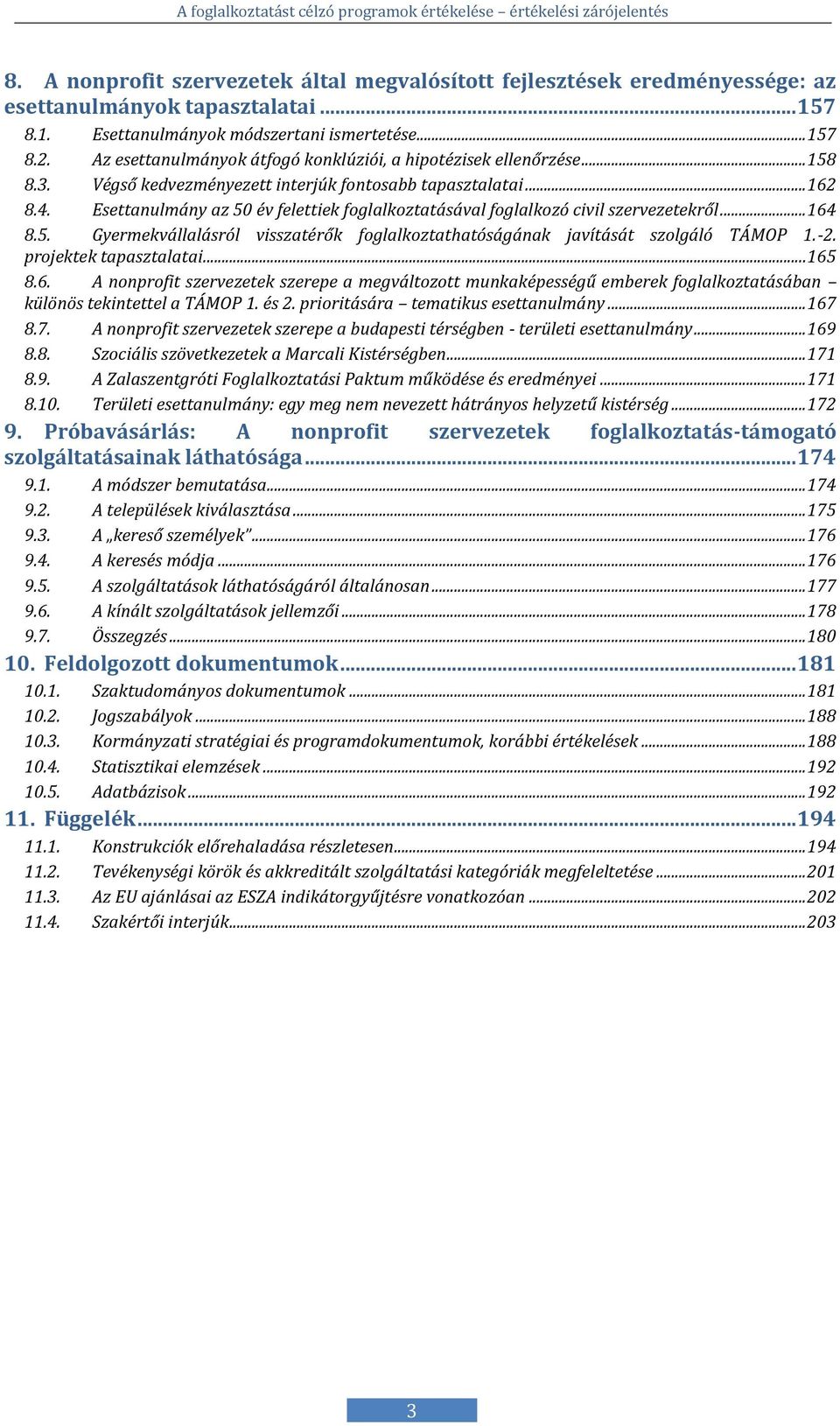 Esettanulmány az 50 év felettiek foglalkoztatásával foglalkozó civil szervezetekről... 164 8.5. Gyermekvállalásról visszatérők foglalkoztathatóságának javítását szolgáló TÁMOP 1.-2.