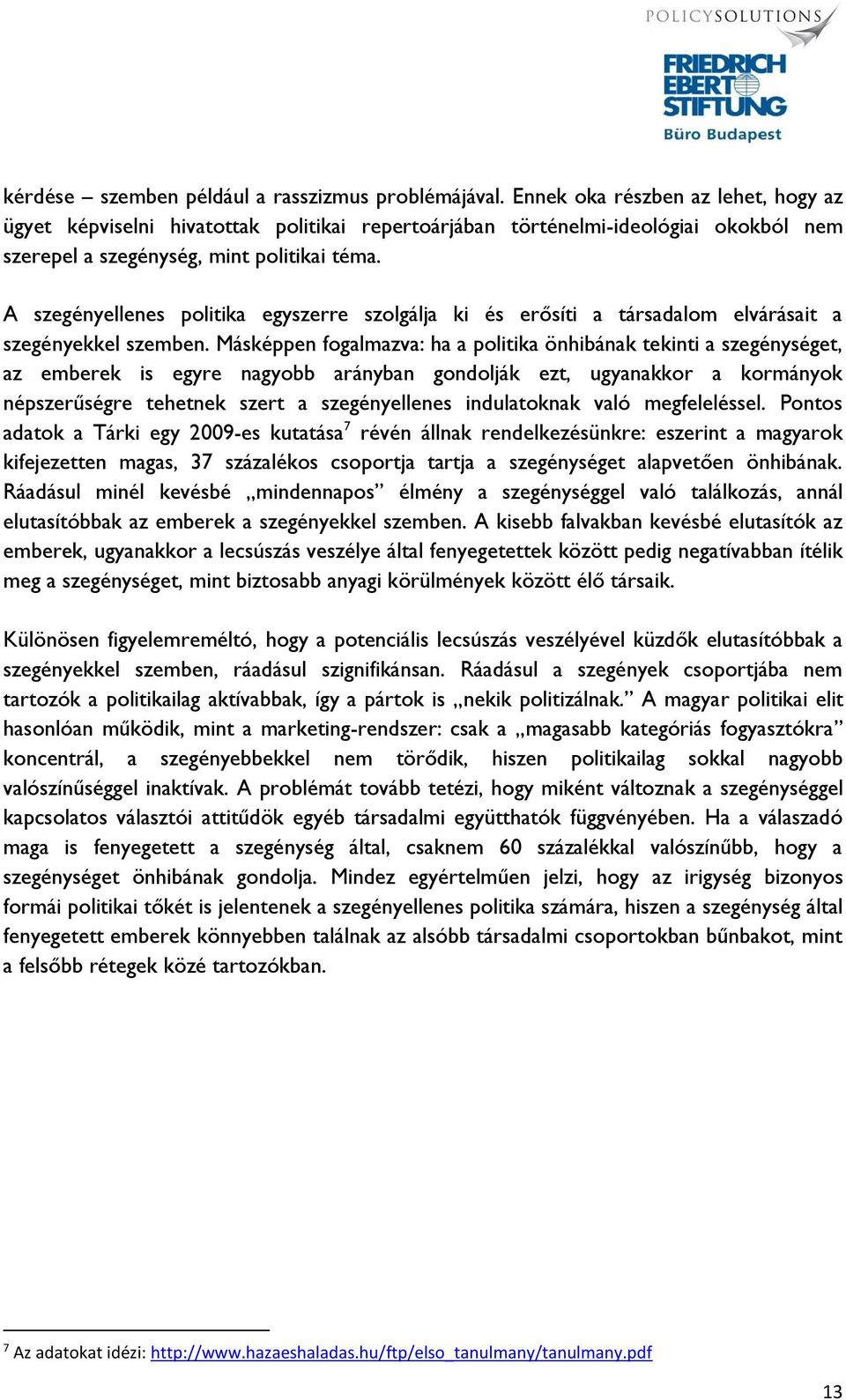 A szegényellenes politika egyszerre szolgálja ki és erősíti a társadalom elvárásait a szegényekkel szemben.