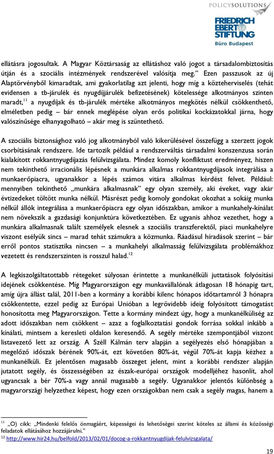 szinten maradt, 11 a nyugdíjak és tb-járulék mértéke alkotmányos megkötés nélkül csökkenthető, elméletben pedig bár ennek meglépése olyan erős politikai kockázatokkal járna, hogy valószínűsége