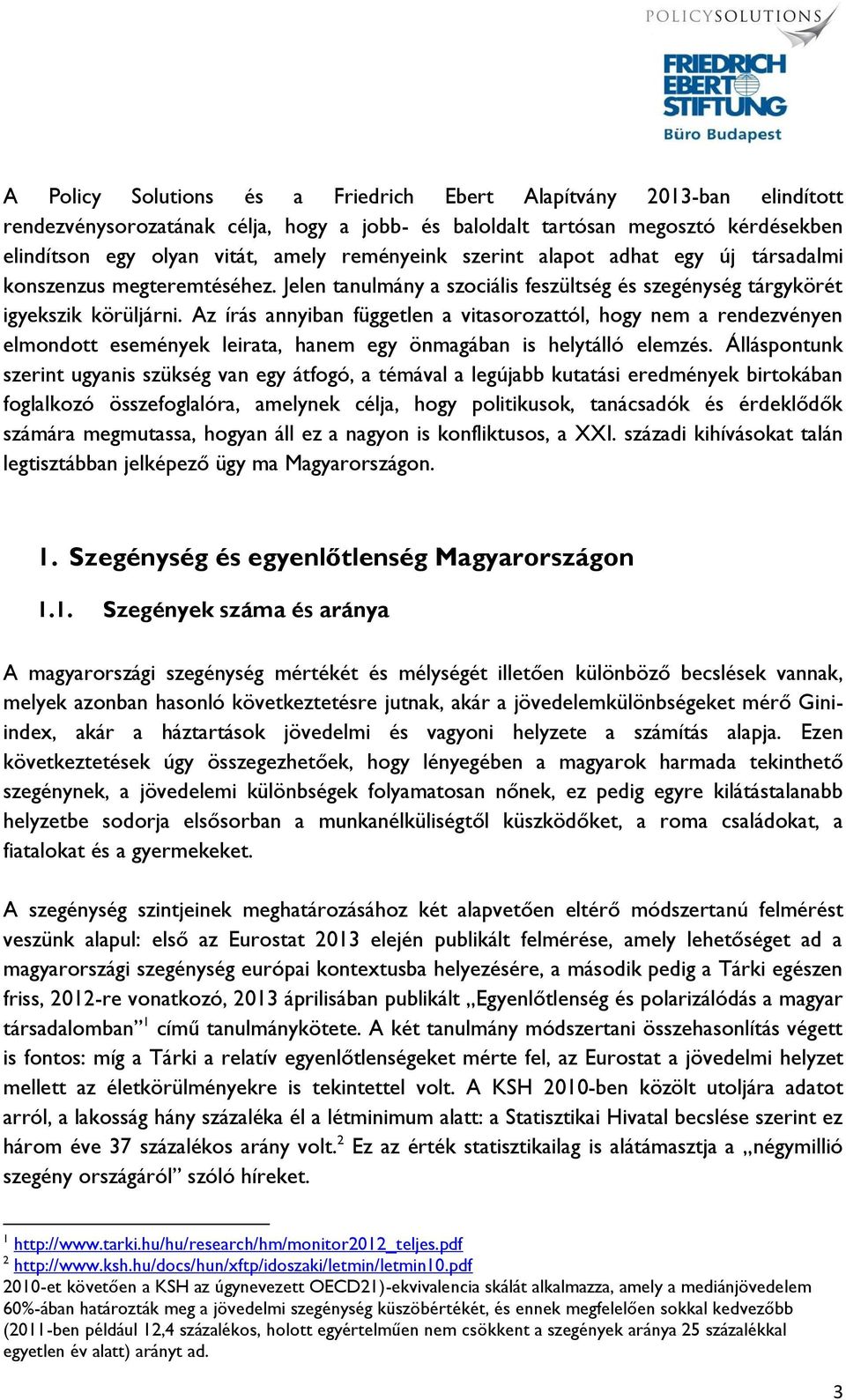 Az írás annyiban független a vitasorozattól, hogy nem a rendezvényen elmondott események leirata, hanem egy önmagában is helytálló elemzés.