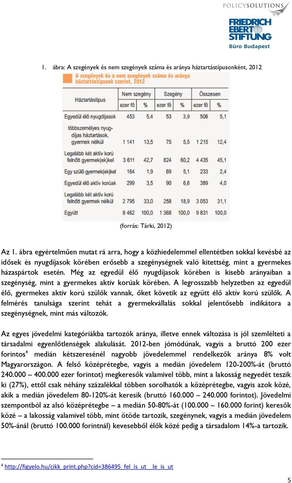 Még az egyedül élő nyugdíjasok körében is kisebb arányaiban a szegénység, mint a gyermekes aktív korúak körében.