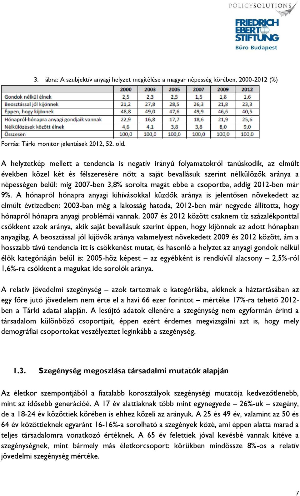 2007-ben 3,8% sorolta magát ebbe a csoportba, addig 2012-ben már 9%.