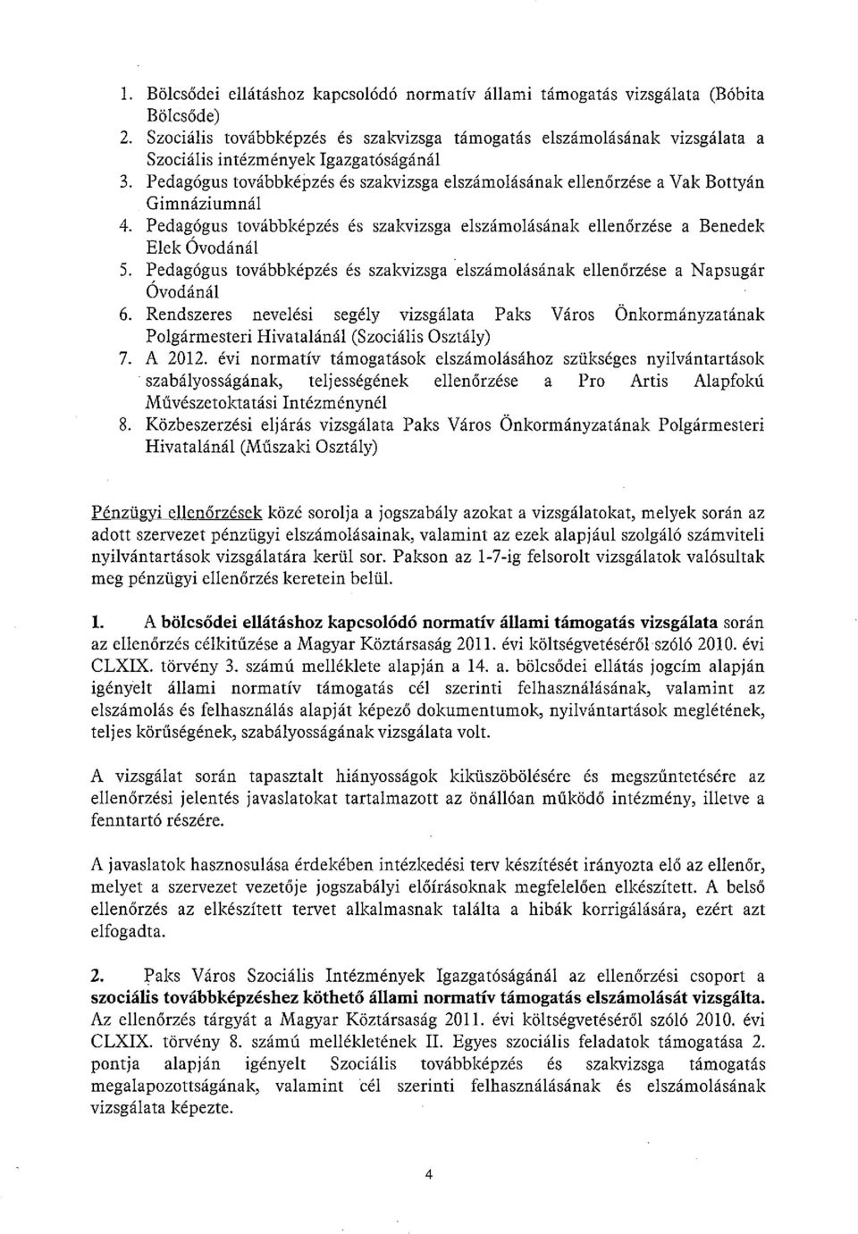 Pedagógus továbbképzés és szakvizsga elszámolásának ellenőrzése a Vak Bottyán Gimnáziumnál 4. Pedagógus továbbképzés és szakvizsga elszámolásának ellenőrzése a Benedek Elek Ovodánál 5.