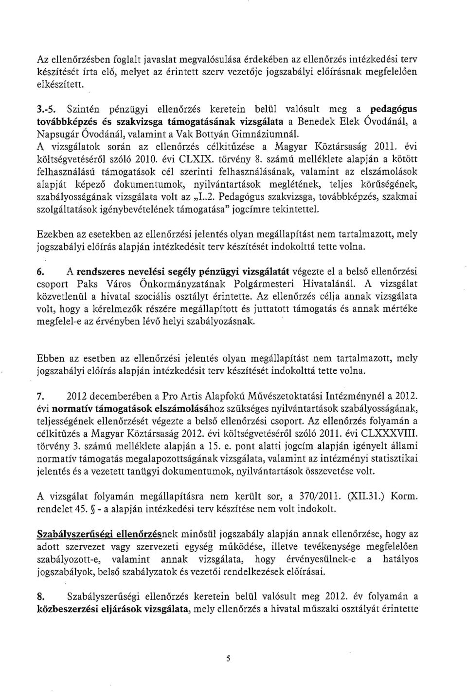 Gimnáziumnál. A vizsgálatok során az ellenőrzés célkitűzése a Magyar Köztársaság 2011. évi költségvetéséről szóló 2010. évi CLXIX. törvény 8.
