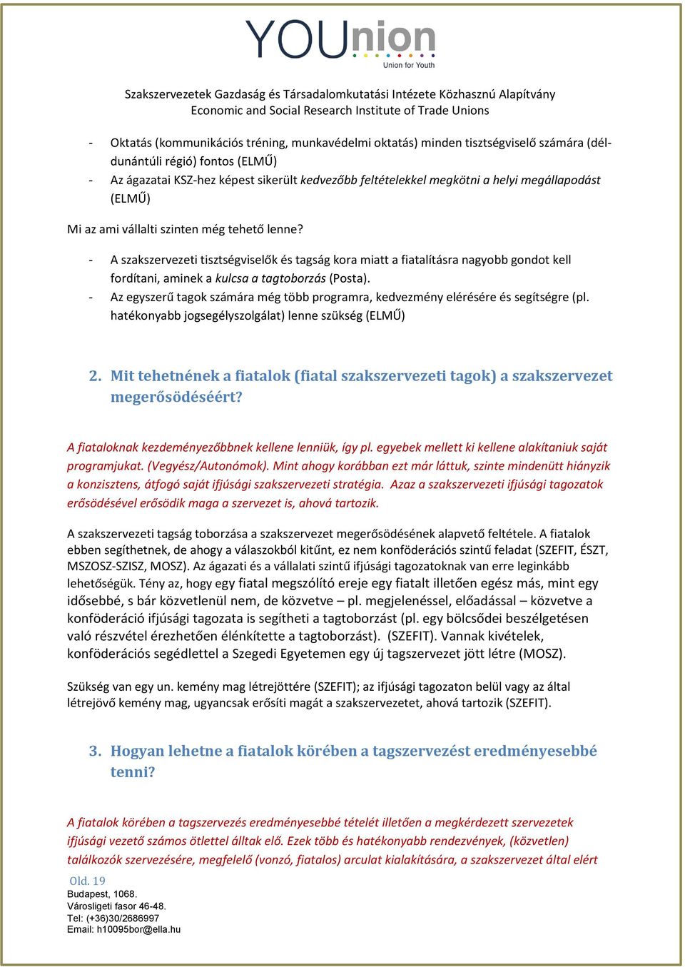 - A szakszervezeti tisztségviselők és tagság kora miatt a fiatalításra nagyobb gondot kell fordítani, aminek a kulcsa a tagtoborzás (Posta).