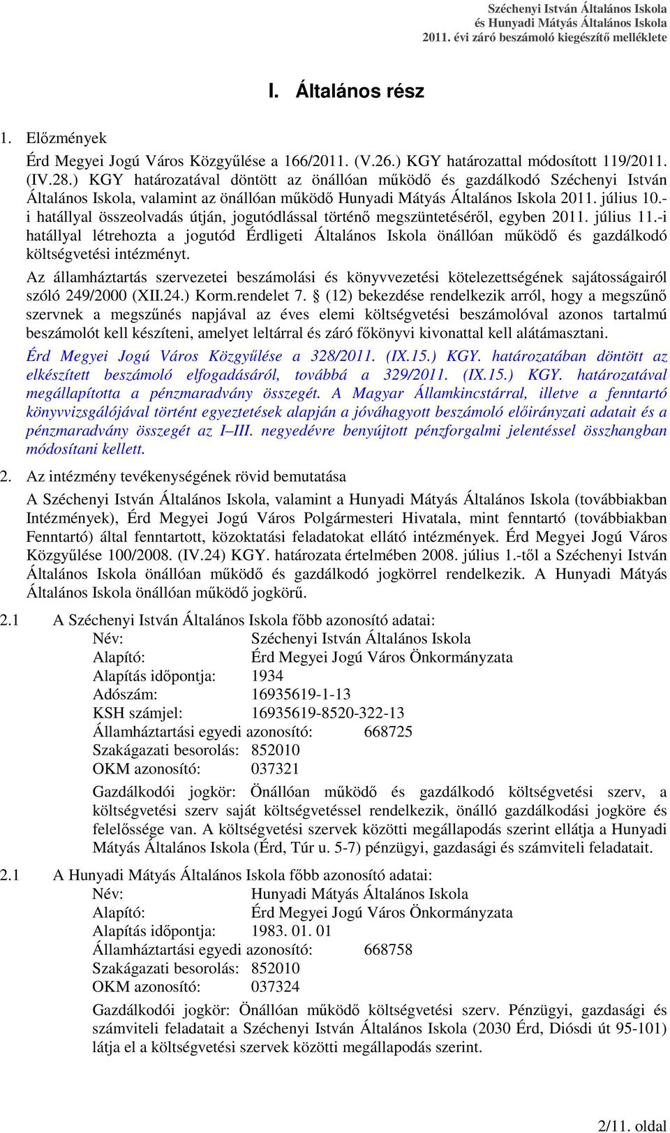 - i hatállyal összeolvadás útján, jogutódlással történı megszüntetésérıl, egyben 2011. július 11.