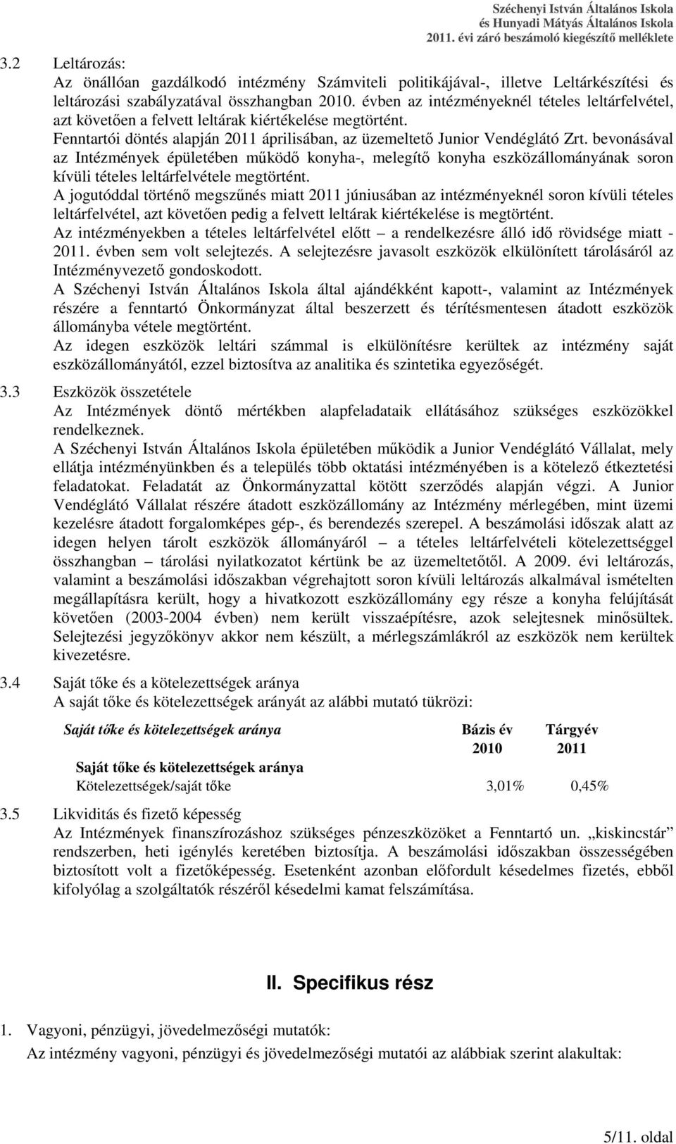 bevonásával az Intézmények épületében mőködı konyha-, melegítı konyha eszközállományának soron kívüli tételes leltárfelvétele megtörtént.