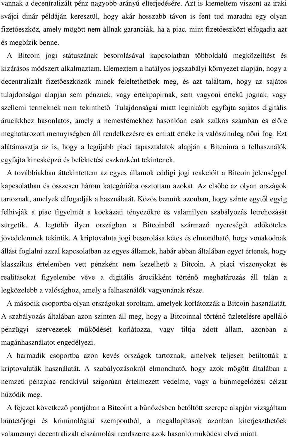 fizetőeszközt elfogadja azt és megbízik benne. A Bitcoin jogi státuszának besorolásával kapcsolatban többoldalú megközelítést és kizárásos módszert alkalmaztam.