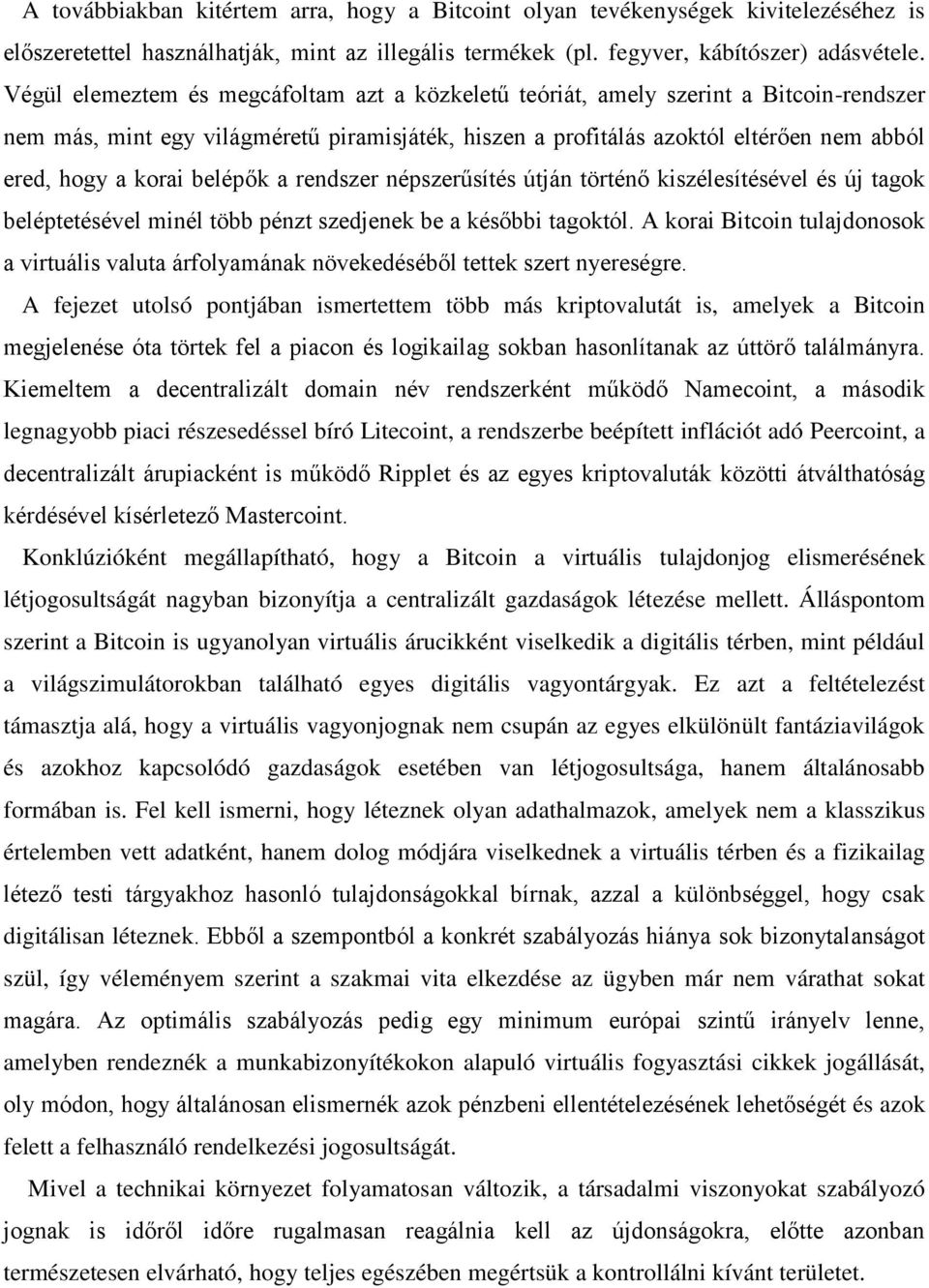 belépők a rendszer népszerűsítés útján történő kiszélesítésével és új tagok beléptetésével minél több pénzt szedjenek be a későbbi tagoktól.