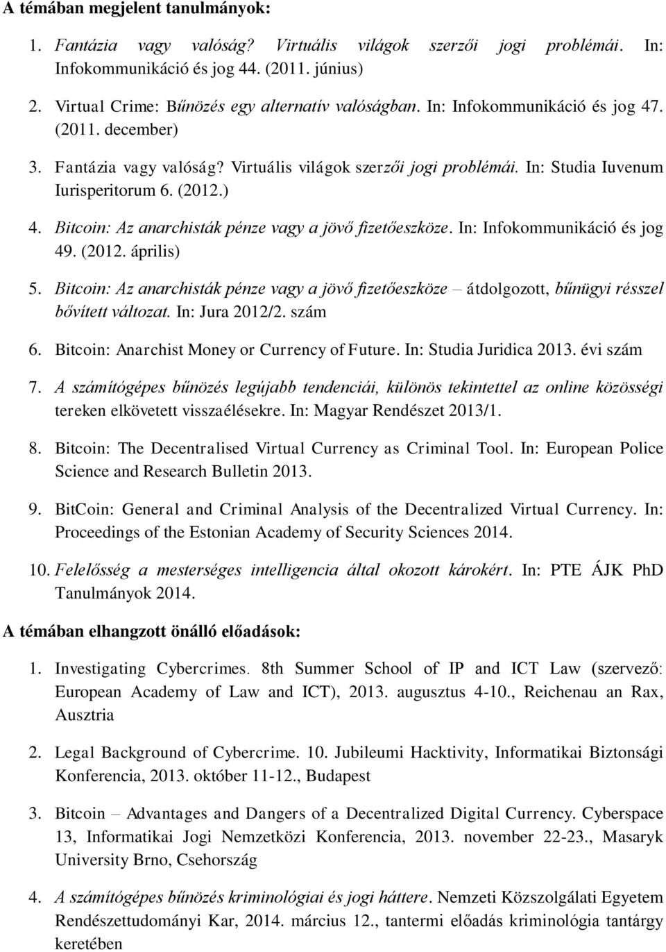 Bitcoin: Az anarchisták pénze vagy a jövő fizetőeszköze. In: Infokommunikáció és jog 49. (2012. április) 5.