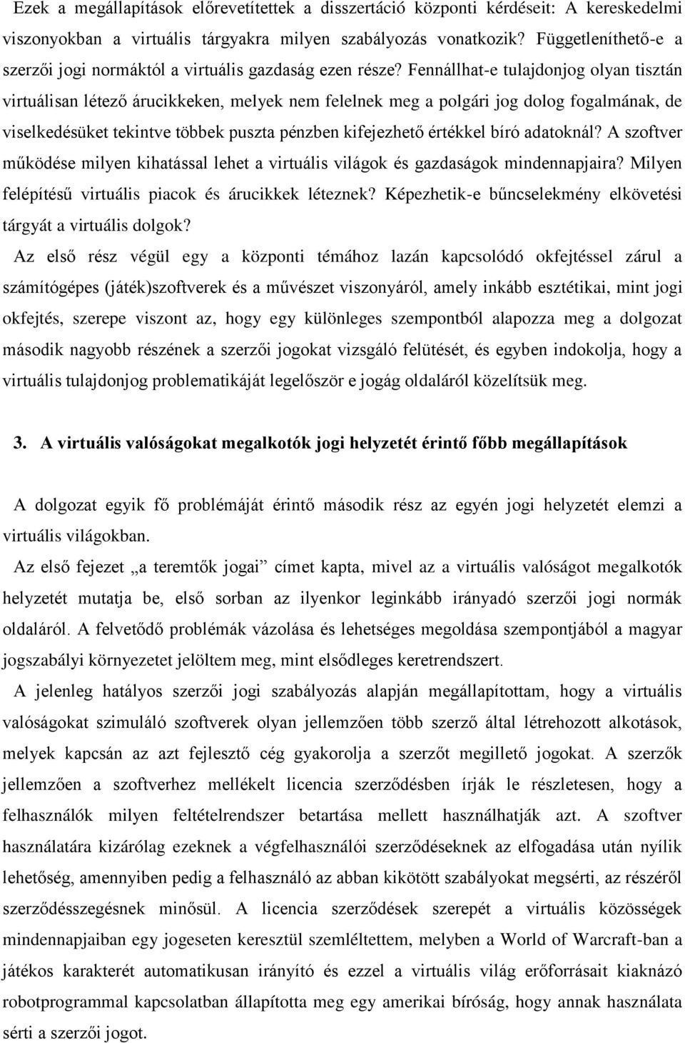 Fennállhat-e tulajdonjog olyan tisztán virtuálisan létező árucikkeken, melyek nem felelnek meg a polgári jog dolog fogalmának, de viselkedésüket tekintve többek puszta pénzben kifejezhető értékkel