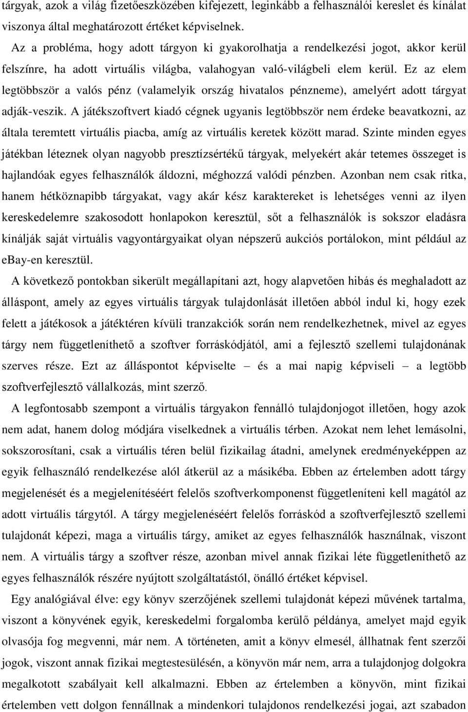 Ez az elem legtöbbször a valós pénz (valamelyik ország hivatalos pénzneme), amelyért adott tárgyat adják-veszik.